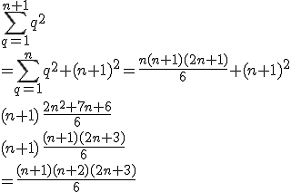 \sum\limits_{q=1}^{n+1}q^2 \\\\=\sum\limits_{q=1}^{n}q^2+(n+1)^2=\frac{n(n+1)(2n+1)}{6}+(n+1)^2 \\\\(n+1)\,\frac{2n^2+7n+6}{6} \\\\(n+1)\,\frac{(n+1)(2n+3)}{6} \\\\=\frac{(n+1)(n+2)(2n+3)}{6}